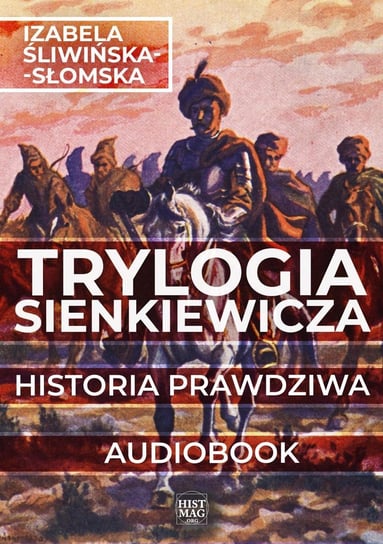 Trylogia Sienkiewicza. Historia prawdziwa Izabela Śliwińska-Słomska