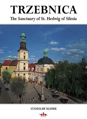Trzebnica. The Sanctuary of St. Hedwig of Silesia Klimek Stanisław