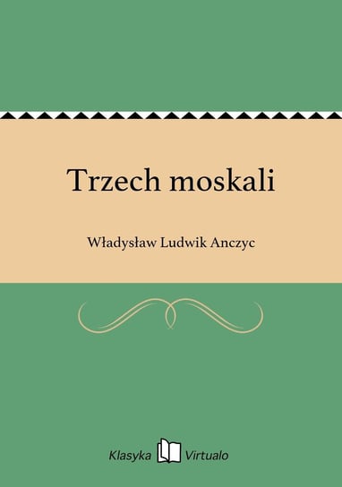 Trzech moskali Anczyc Władysław Ludwik