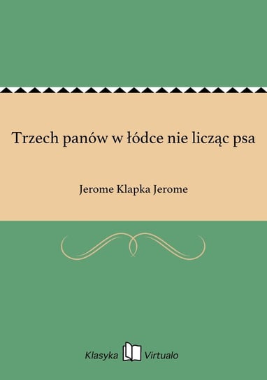 Trzech panów w łódce nie licząc psa - ebook epub Jerome Jerome Klapka