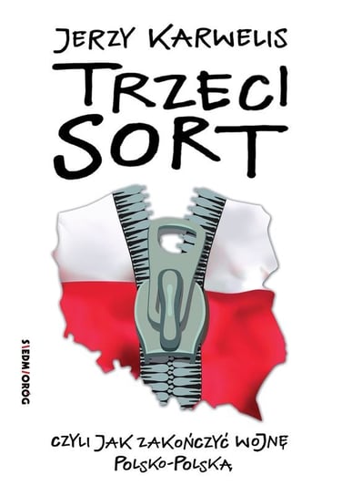 Trzeci sort czyli jak zakończyć wojnę polsko-polską Karwelis Jerzy