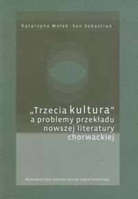 Trzecia kultura a problemy przekładu nowszej literatury chorwackiej Wołek Katarzyna
