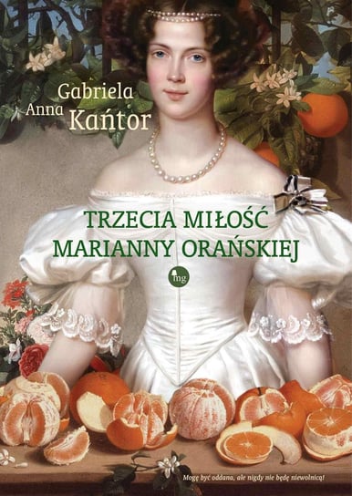 Trzecia miłość Marianny Orańskiej - ebook mobi Kańtor Gabriela Anna