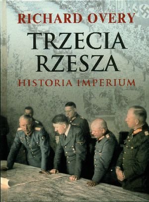 Trzecia Rzesza - Historia imperium Overy Richard