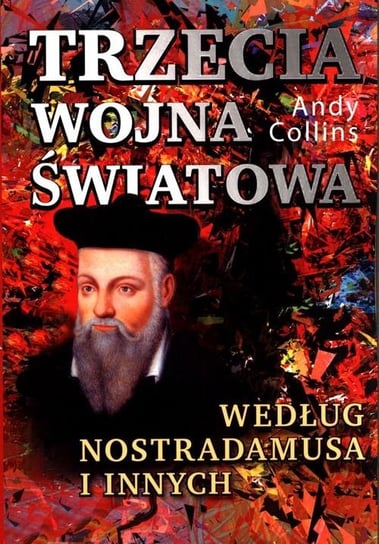 Trzecia wojna światowa według Nostradamusa i innych Collins Andy