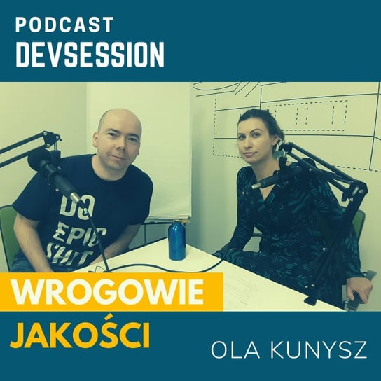 Trzej wrogowie jakości - Ola Kunysz - Devsession - podcast Kotfis Grzegorz