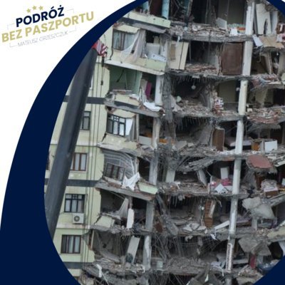 Trzęsienie ziemi w Turcji i Syrii. Aktualna sytuacja - Podróż bez paszportu - podcast Grzeszczuk Mateusz