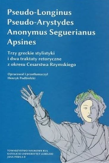 Trzy greckie stylistyki i dwa traktaty retoryczne z okresu Cesarstwa Rzymskiego Opracowanie zbiorowe