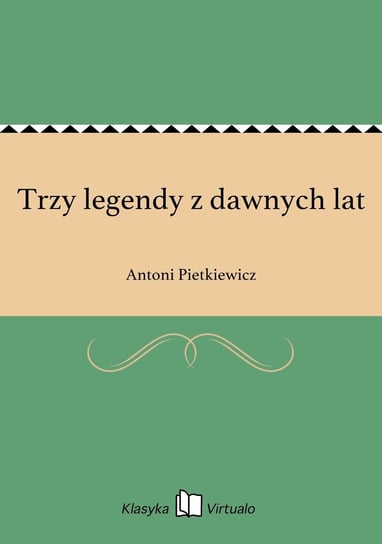 Trzy legendy z dawnych lat Pietkiewicz Antoni