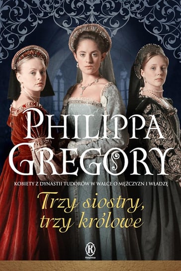 Trzy siostry, trzy królowe. Tudorzy. Tom 3 Gregory Philippa