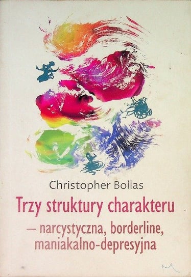 Trzy struktury charakteru - narcystyczna borderline maniakalno depresyjna Christopher Bollas