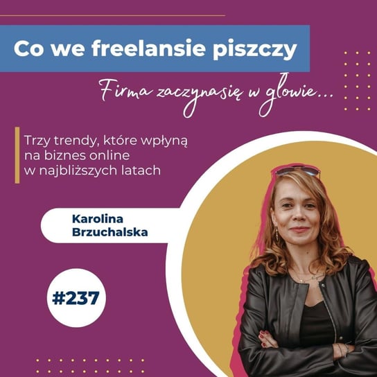 Trzy trendy, które wpłyną na biznes online w najbliższych latach - Co we freelansie piszczy? - podcast Brzuchalska Karolina