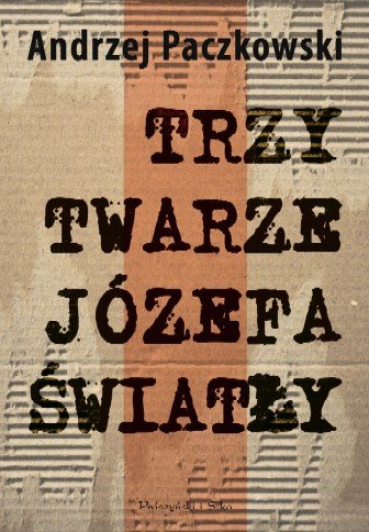 Trzy Twarze Józefa Światły Paczkowski Andrzej