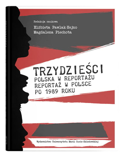 Trzydzieści. Polska w reportażu, reportaż w Polsce po 1989 roku Pawlak-Hejno Elżbieta, Piechota Magdalena