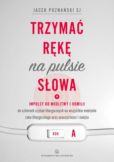 Trzymać rękę na pulsie słowa. Rok A Poznański Jacek