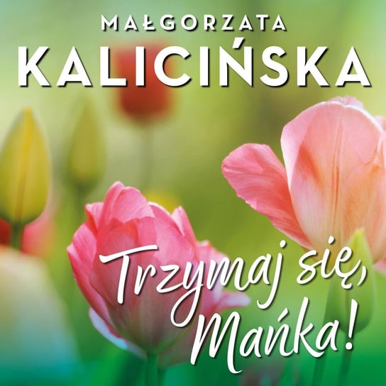 Trzymaj się, Mańka! - audiobook Kalicińska Małgorzata