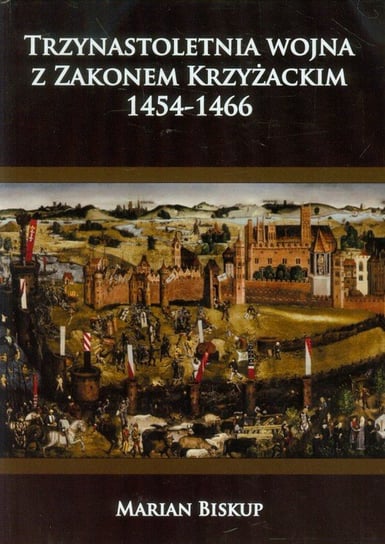 Trzynastoletnia wojna z Zakonem Krzyżackim 1454-1466 Biskup Marian