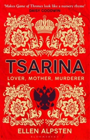 Tsarina: Makes Game of Thrones look like a nursery rhyme - Daisy Goodwin Alpsten Ellen