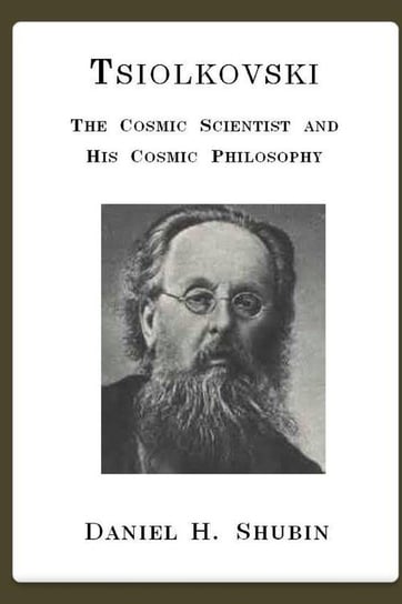 Tsiolkovski, The Cosmic Scientist and His Cosmic Philosophy Shubin Daniel H.