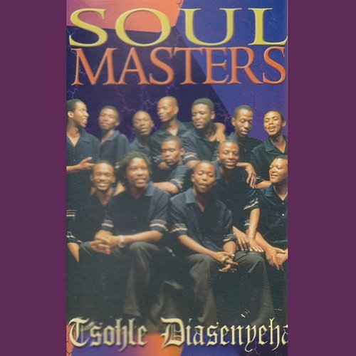 Tsohle Diasenyeha Soul Masters