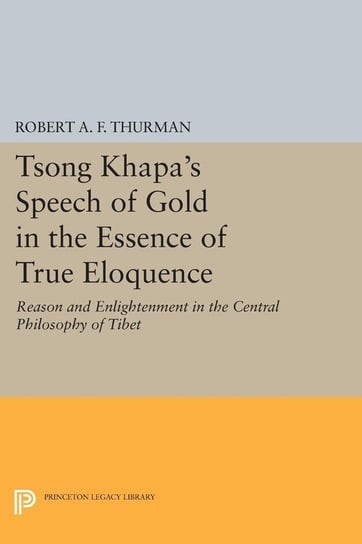 Tsong Khapa's Speech of Gold in the Essence of True Eloquence Thurman Robert A.F.