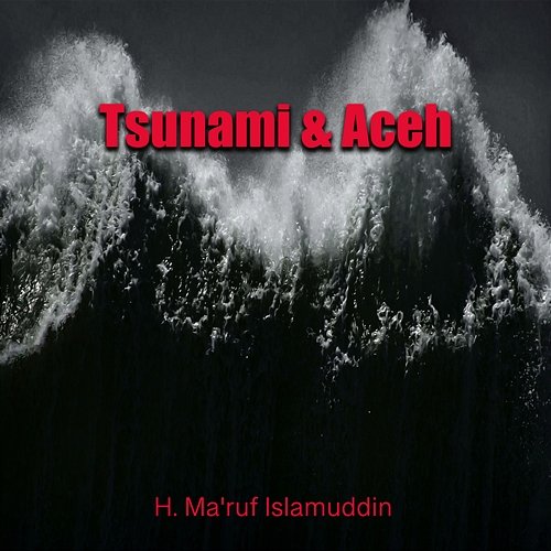Tsunami & Aceh H. Ma'ruf Islamuddin