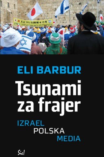 Tsunami za Frajer. Izrael, Polska, Media Barbur Eli