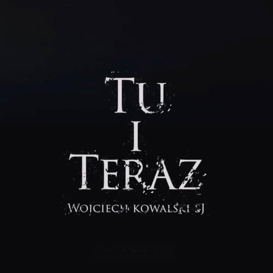 Tu i Teraz - 13 kwietnia o. Wojciech Kowalski SI Wielki Post 2022 Piwowar Piotr, Szczepanek Michał