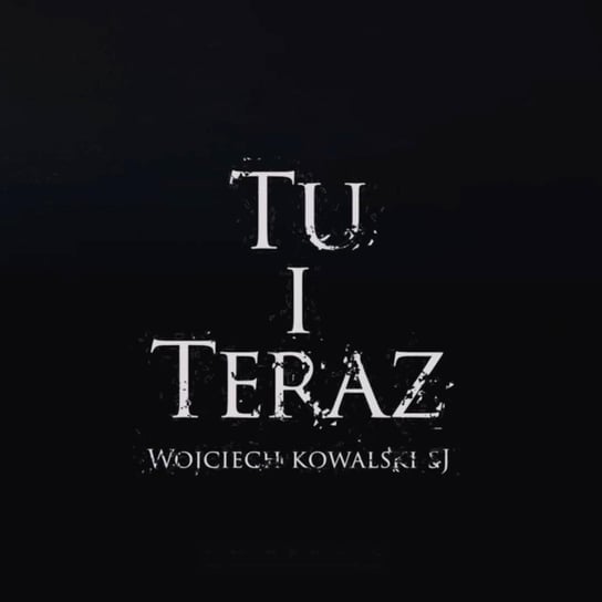 Tu i Teraz - 14 kwietnia o. Wojciech Kowalski SI Wielki Post 2022 Piwowar Piotr, Szczepanek Michał
