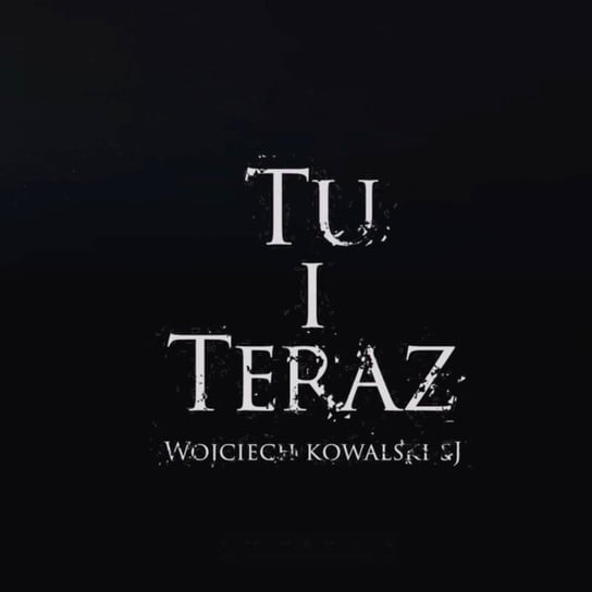Tu i Teraz - 16 kwietnia o. Wojciech Kowalski SI Wielki Post 2022 Piwowar Piotr, Szczepanek Michał