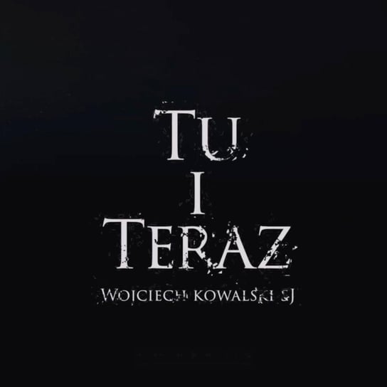 TU i TERAZ - 26 marca o. Wojciech Kowalski SI WIELKI POST 2022 Szczepanek Michał, Piwowar Piotr