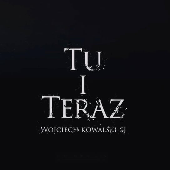 TU i TERAZ - 28 marca o. Wojciech Kowalski SI WIELKI POST 2022 Szczepanek Michał, Piwowar Piotr
