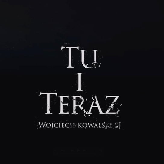 Tu i Teraz - 8 kwietnia o. Wojciech Kowalski SI Wielki Post 2022 - audiobook Piwowar Piotr, Szczepanek Michał