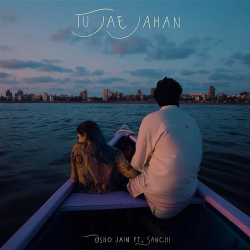 Tu Jae Jahan Osho Jain feat. Sanchi