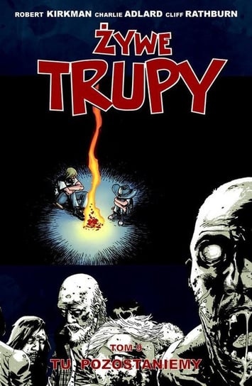 Tu pozostaniemy. Żywe trupy. Tom 9 Kirkman Robert