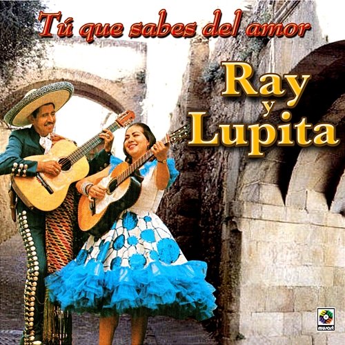 Tú Que Sabes De Amor Ray Y Lupita