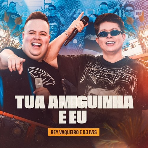 Tua Amiguinha e Eu Rey Vaqueiro & DJ Ivis
