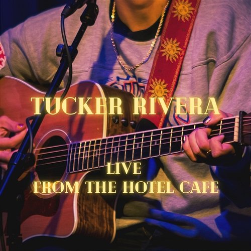 Tucker Rivera: From The Hotel Cafe Tucker Rivera