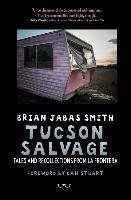 Tucson Salvage: Tales and Recollections from La Frontera Smith Brian Jabas