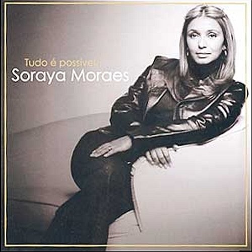 Tudo é possível Soraya Moraes