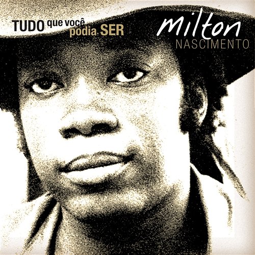 Tudo o Que Você Podia Ser Milton Nascimento feat. Beto Guedes, Boca Livre, Clementina De Jesus, Marcos Valle
