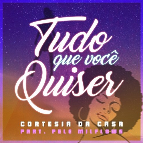 Tudo Que Você Quiser Cortesia Da Casa & PeléMilFlows