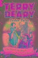 Tudor Tales: The Maid, the Witch and the Cruel Queen Deary Terry