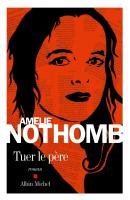 Tuer le père Nothomb Amelie