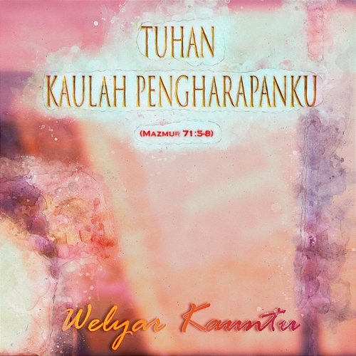 Tuhan Kaulah Pengharapanku (Mazmur 71 :5-8) Welyar Kauntu