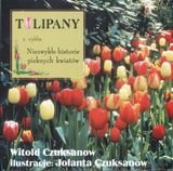 Tulipany z cyklu niezwykłe historie pięknych kwiatów Czuksanow Witold