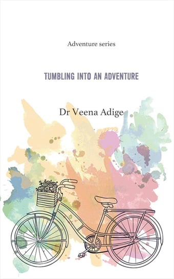 Tumbling Into An Adventure Dr. Veena Adige