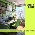 Tune up the Mind Fluffy Tone