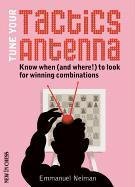 Tune Your Chess Tactics Antenna: Know When (and Where!) to Look for Winning Combinations Neiman Emmanuel