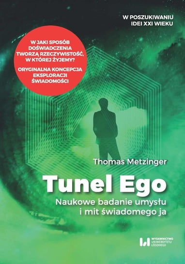 Tunel Ego. Naukowe badanie umysłu a mit świadomego ja Metzinger Thomas